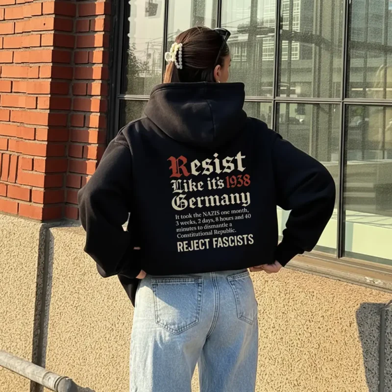 Resist Like 1938 Germany – Reject Fascists Political Activism Hoodie Unisex Anti-Fascism Pullover