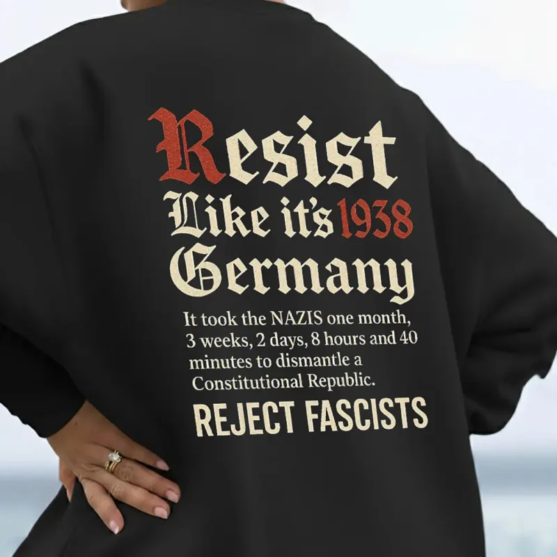 Resist Like It’s 1938 Germany – Anti Fascist Political Activism Unisex Sweatshirt