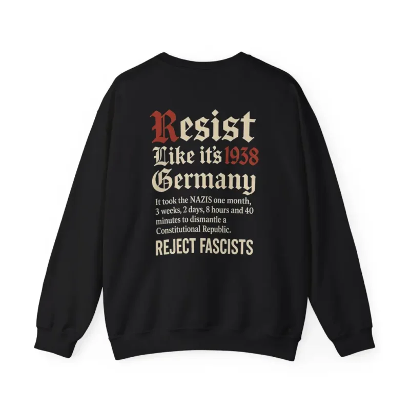 Resist Like It’s 1938 Germany – Anti Fascist Political Activism Unisex Sweatshirt