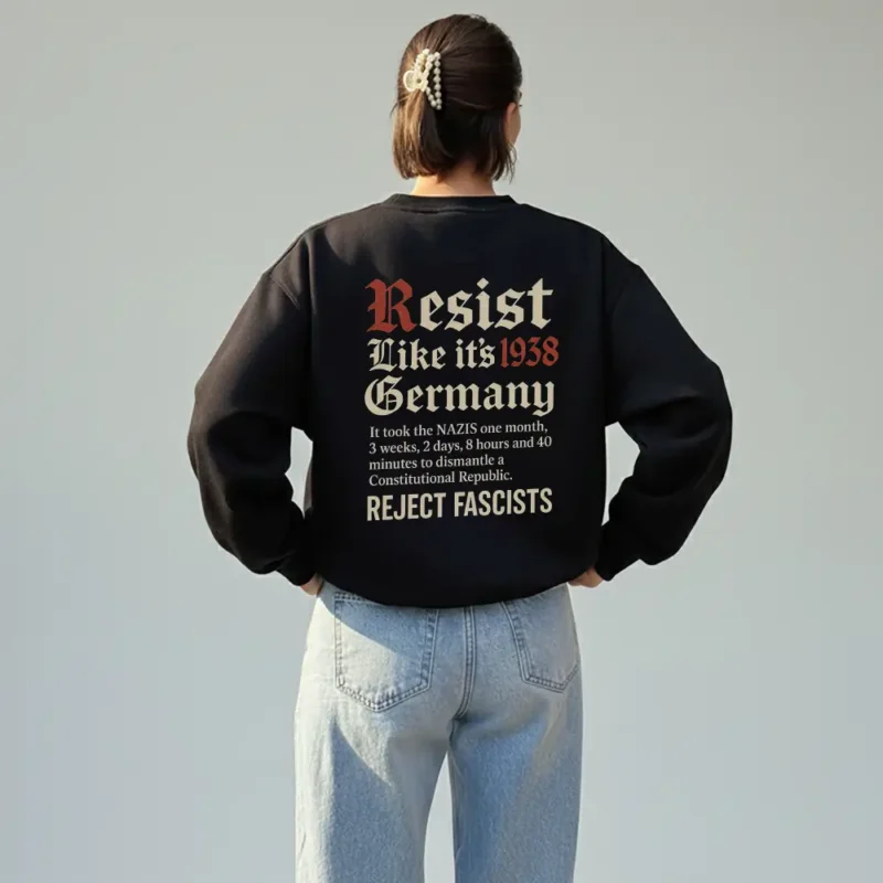 Resist Like It’s 1938 Germany – Anti Fascist Political Activism Unisex Sweatshirt