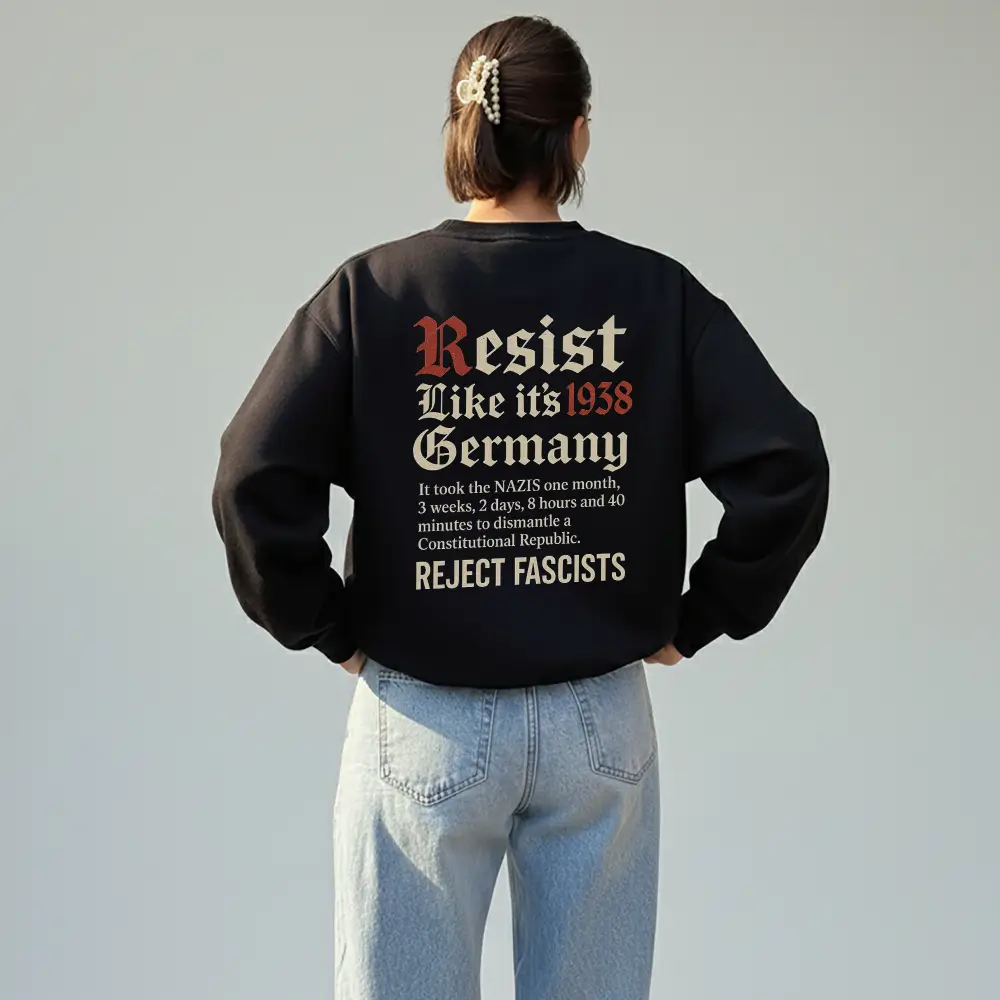 Resist Like It’s 1938 Germany – Anti Fascist Political Activism Unisex Sweatshirt