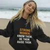 Strong Women Know Them Be Them Raise Them Sweatshirt – Feminist Empowerment Crewneck