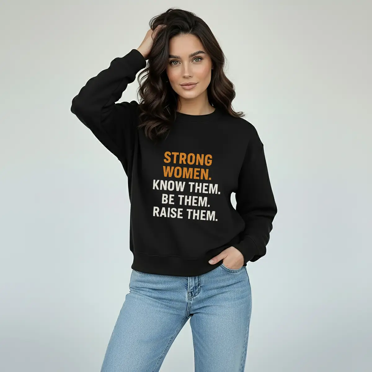 Strong Women Know Them Be Them Raise Them Sweatshirt – Feminist Empowerment Crewneck