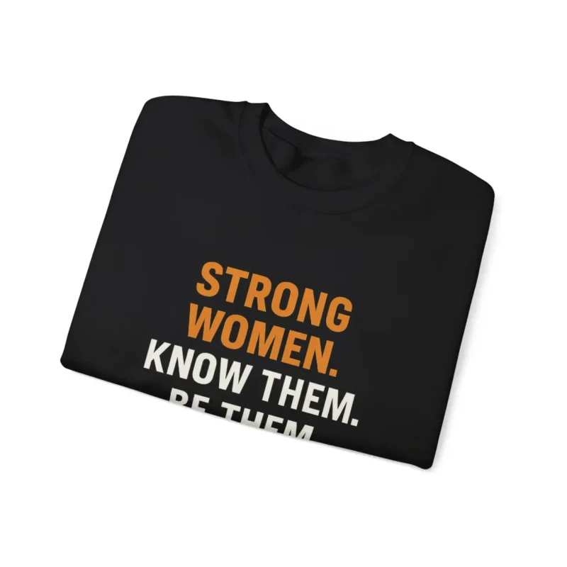 Strong Women Know Them Be Them Raise Them Sweatshirt – Feminist Empowerment Crewneck