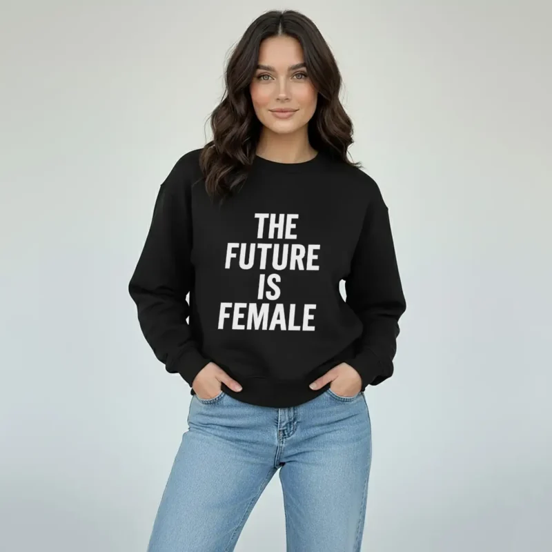 The Future Is Female Feminist Sweatshirt – Equality Empowerment Crewneck