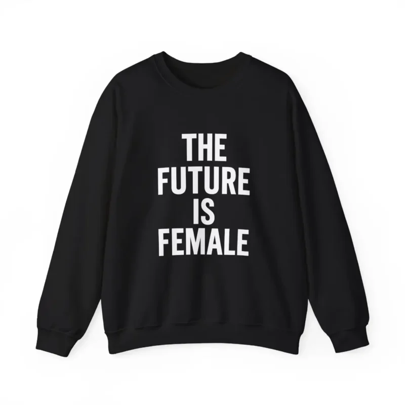 The Future Is Female Feminist Sweatshirt – Equality Empowerment Crewneck