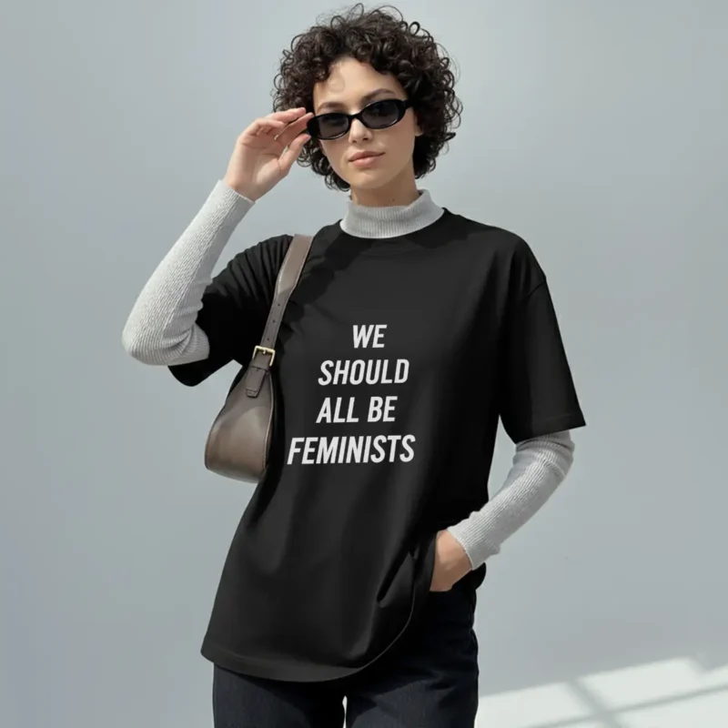 We Should All Be Feminists T-Shirt – Bold Equality & Empowerment Tee