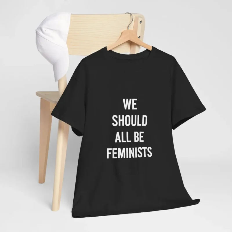 We Should All Be Feminists T-Shirt – Bold Equality & Empowerment Tee